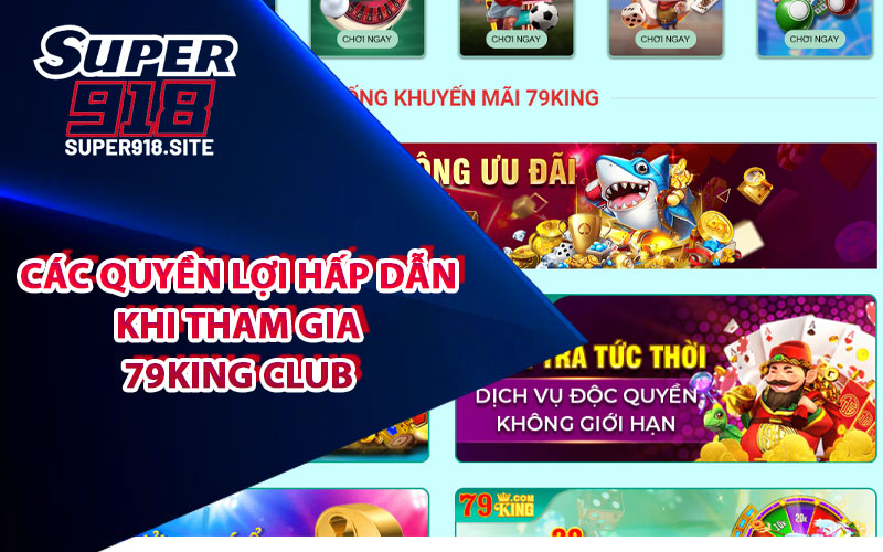 Các quyền lợi hấp dẫn khi tham gia 79King Club