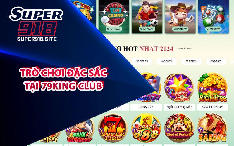 Điểm danh trò chơi đặc sắc tại 79King Club